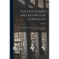 The Discourses and Sayings of Confucius: A New Special Translation, Illustrated With Quotations From Goethe and Other Writers - Paperback