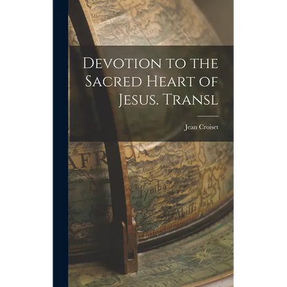 Devotion to the Sacred Heart of Jesus. Transl - Hardcover