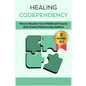 Healing Codependency: How to Resolve Your Childhood that Creates Relationship Addicts - Paperback