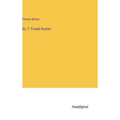 Sir, T. Fowell Buxton - Hardcover