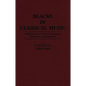 Blacks in Classical Music: A Bibliographical Guide to Composers, Performers, and Ensembles - Hardcover