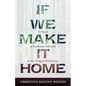 If We Make It Home: A Novel of Faith and Survival in the Oregon Wilderness - Paperback