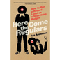 Here Come the Regulars: How to Run a Record Label on a Shoestring Budget - Paperback