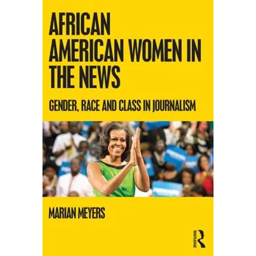 African American Women in the News: Gender, Race, and Class in Journalism - Paperback