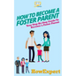 How To Become a Foster Parent: Your Step-By-Step Guide To Become a Foster Parent - Paperback