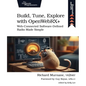 Build, Tune, Explore with Openwebrx+: Web-Connected Software-Defined Radio Made Simple - Paperback