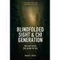 Blindfolded Sight and Chi Generation: A Training Manual for Superhuman Abilities - Paperback
