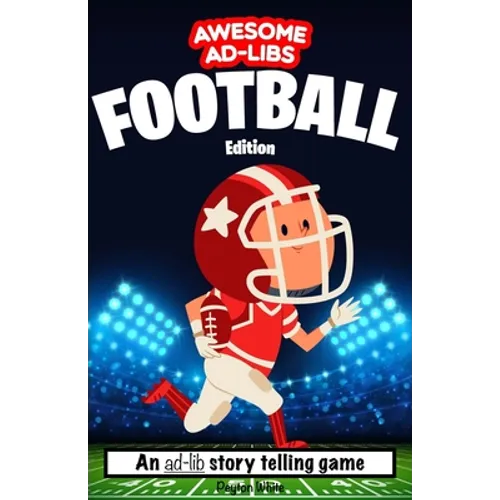 Awesome Ad-Libs Football Edition: An Ad-Lib Story Telling Game - Paperback