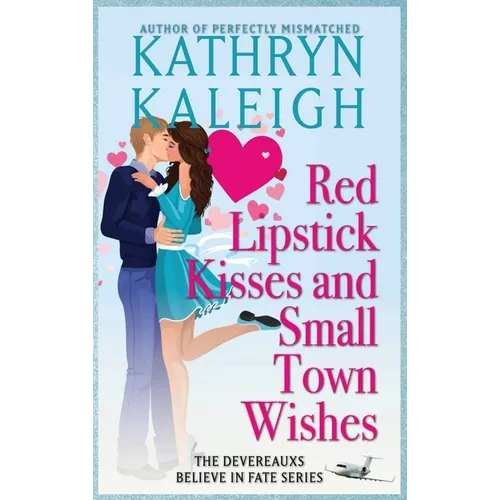 Red Lipstick Kisses and Small Town Wishes - Hardcover