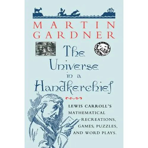 The Universe in a Handkerchief: Lewis Carroll's Mathematical Recreations, Games, Puzzles, and Word Plays - Paperback
