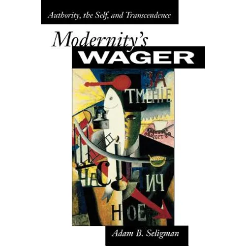 Modernity's Wager: Authority, the Self, and Transcendence - Paperback