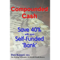 Compounded Cash: Save 40% with your Self-Funded Bank - Paperback