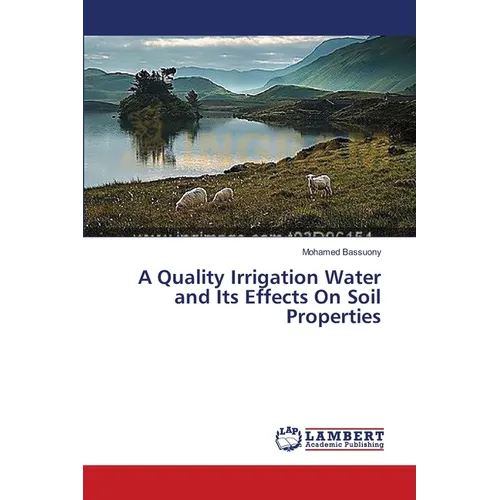 A Quality Irrigation Water and Its Effects On Soil Properties - Paperback