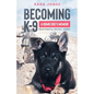 Becoming K-9: A Bomb Dog's Memoir - Paperback