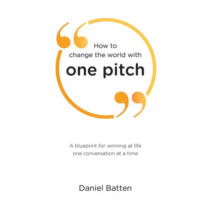 How to change the world with one pitch: A blueprint for winning at life one conversation at a time - Paperback