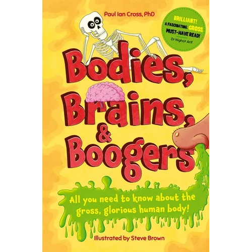 Bodies, Brains and Boogers: All You Need to Know about the Gross, Glorious Human Body! - Hardcover