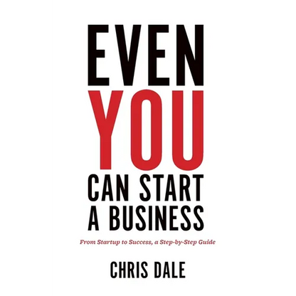 Even You Can Start a Business: From Startup to Success, a Step-by-Step Guide - Paperback