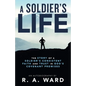 A Soldier's Life: The Story of a Soldier's Consistent Faith and Trust in God's Covenant Promises - Paperback