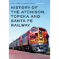 History of the Atchison, Topeka and Santa Fe Railway - Hardcover