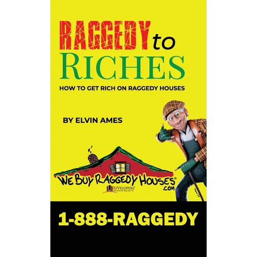 Raggedy to Riches, How To Get Rich On Raggedy Houses - Hardcover