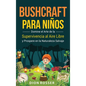 Bushcraft para niños: Domine el arte de la supervivencia al aire libre y prospere en la naturaleza salvaje - Hardcover