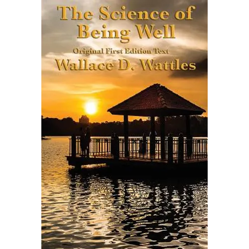 The Science of Being Well: by Wallace D. Wattles - Paperback