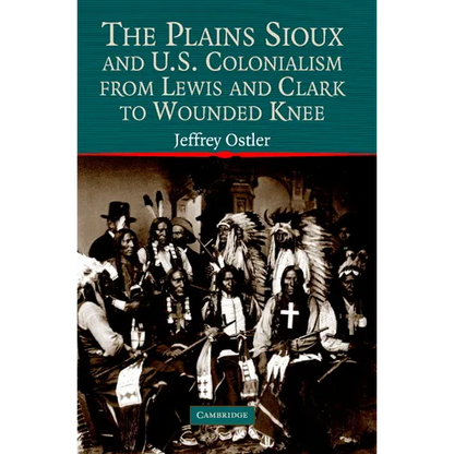 The Plains Sioux and U.S. Colonialism from Lewis and Clark to Wounded Knee - Paperback