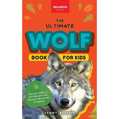 Wolves The Ultimate Wolf Book for Kids: 100+ Amazing Wolf Facts, Photos, Quiz + More - Hardcover