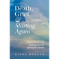 Death, Grief and Starting Again: Preparing for and dealing with the aftermath of death - Paperback