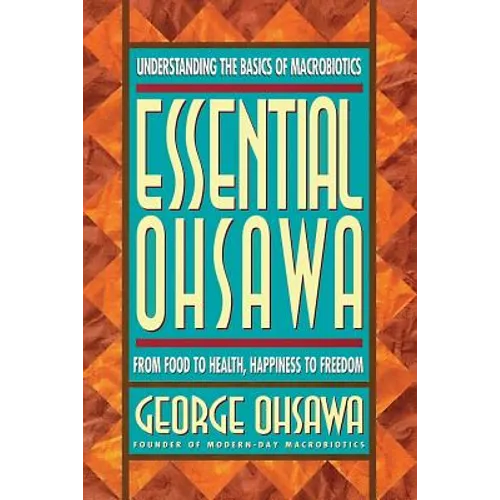 Essential Ohsawa: From Food to Health, Happiness to Freedom - Paperback