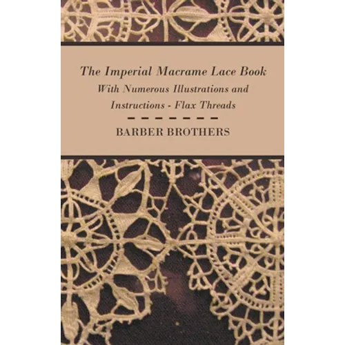 The Imperial Macrame Lace Book - With Numerous Illustrations and Instructions - Flax Threads - Paperback
