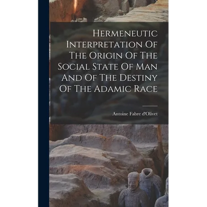 Hermeneutic Interpretation Of The Origin Of The Social State Of Man And Of The Destiny Of The Adamic Race - Hardcover
