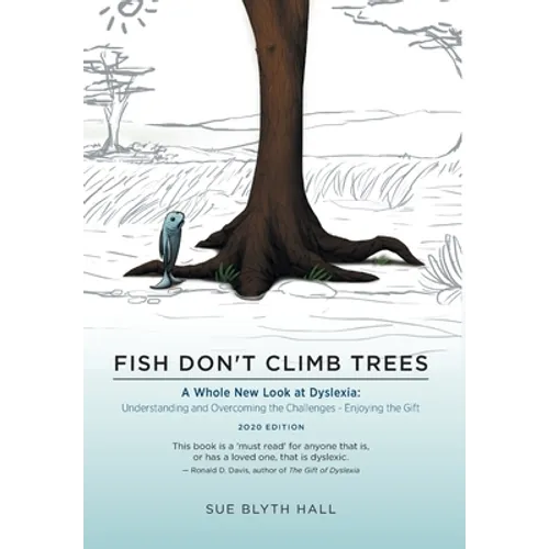 Fish Don't Climb Trees: A Whole New Look at Dyslexia: Understanding and Overcoming the Challenges - Enjoying the Gift - Hardcover