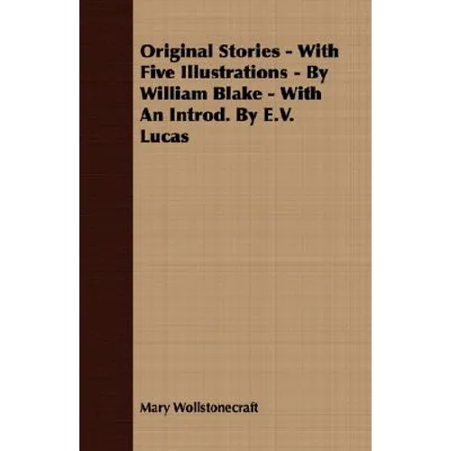Original Stories - With Five Illustrations - By William Blake - With an Introd. by E.V. Lucas - Paperback