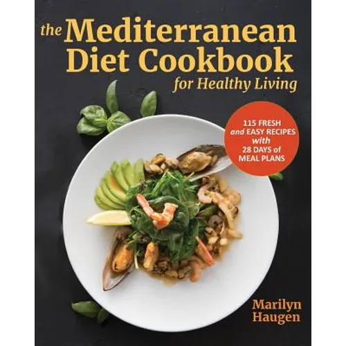 The Mediterranean Diet Cookbook for Healthy Living: 115 Fresh and Easy Recipes with 28 Days of Meal Plans - Paperback
