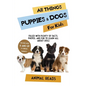 All Things Puppies & Dogs For Kids: Filled With Facts, Photos, and Fun to Learn all About Puppies & Dogs - Paperback