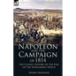 Napoleon and the Campaign of 1814: the Classic History of the End of the Napoleonic Epoch - Paperback