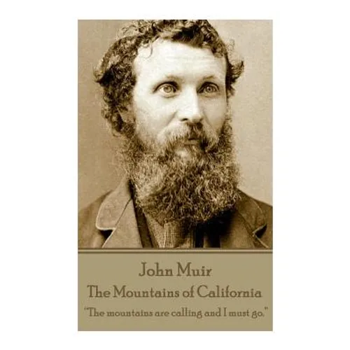 John Muir - The Mountains of California: "The mountains are calling and I must go." - Paperback