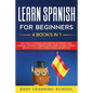 Learn Spanish For Beginners: 4 Books in 1: LEARN SPANISH FOR BEGINNERs BUNDLE Vol 1 to 4 - A step-by-step- guide on how to speak Spanish like crazy - Paperback
