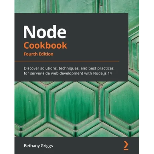 Node Cookbook - Fourth Edition: Discover solutions, techniques, and best practices for server-side web development with Node.js 14 - Paperback