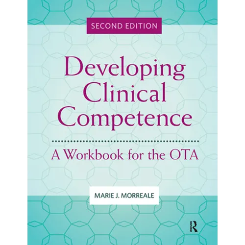 Developing Clinical Competence: A Workbook for the Ota - Paperback