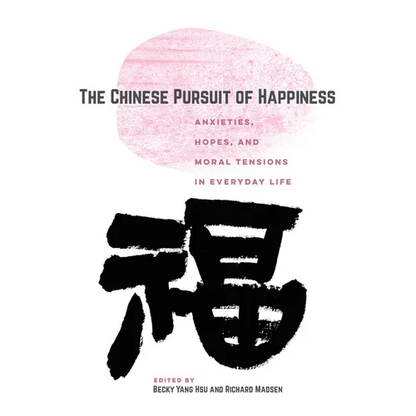 The Chinese Pursuit of Happiness: Anxieties, Hopes, and Moral Tensions in Everyday Life - Paperback