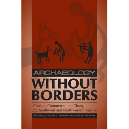 Archaeology without Borders: Contact, Commerce, and Change in the U.S. Southwest and Northwestern Mexico - Paperback