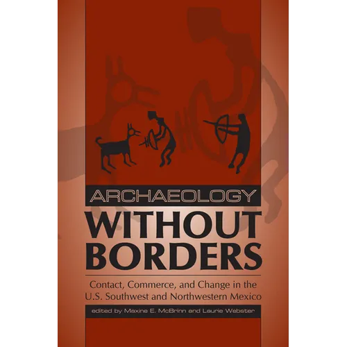 Archaeology without Borders: Contact, Commerce, and Change in the U.S. Southwest and Northwestern Mexico - Paperback