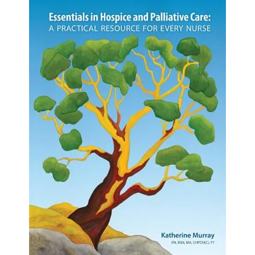 Essentials in Hospice and Palliative Care: A Practical Resource For Every Nurse - Paperback