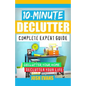 10-Minute Declutter: Complete Expert Guide: Declutter Your Home. Declutter Your Life. - Paperback