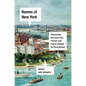 Names of New York: Discovering the City's Past, Present, and Future Through Its Place-Names - Hardcover