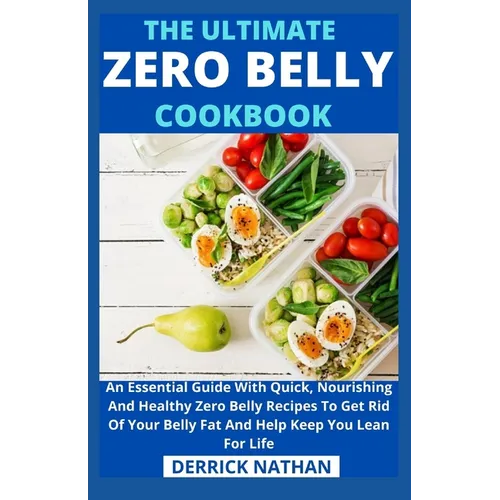 The Ultimate Zero Belly Cookbook: An Essential Guide With Quick, Nourishing And Healthy Zero Belly Recipes To Get Rid Of Your Belly Fat And Help Keep - Paperback