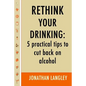 Rethink Your Drinking: 5 practical tips to cut back on alcohol - Paperback