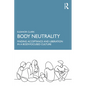 Body Neutrality: Finding Acceptance and Liberation in a Body-Focused Culture - Paperback